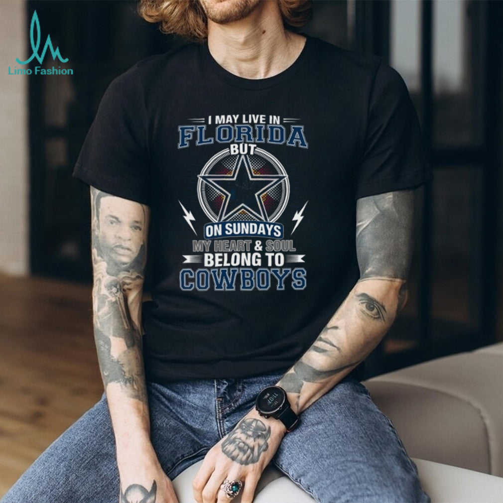I May Live In Florida But My Heart Belongs To Dallas Cowboys T Shirt