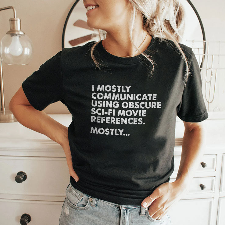 I Mostly Communicate Using Obscure Sci-Fi Movie References Mostly Shirt