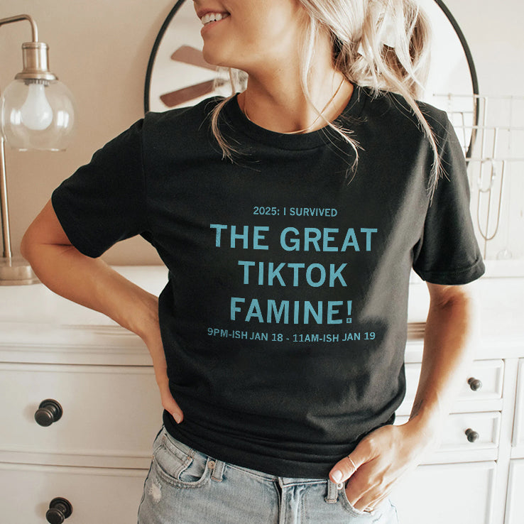 I Survived the Great TikTok Famine T Shirt