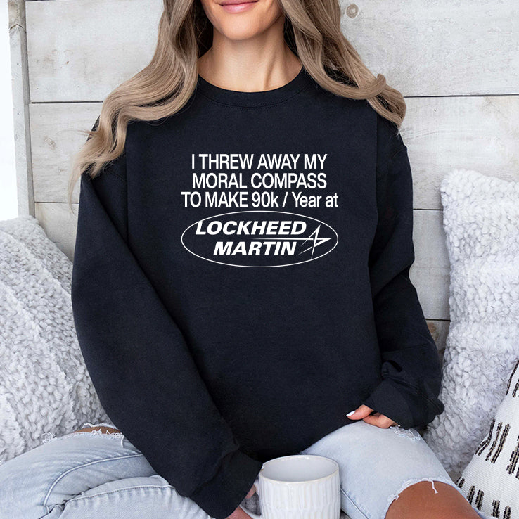 I Threw Away My Moral Compass To Make 90K Year At Lockheed Martin Shirt