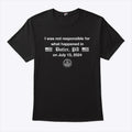 I Was Not Responsible For What Happened In Butler Pa On July 13 2024 Shirt