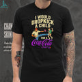 I Would Dropkick A Child For A Cherry Coca Cola Funny T Shirt