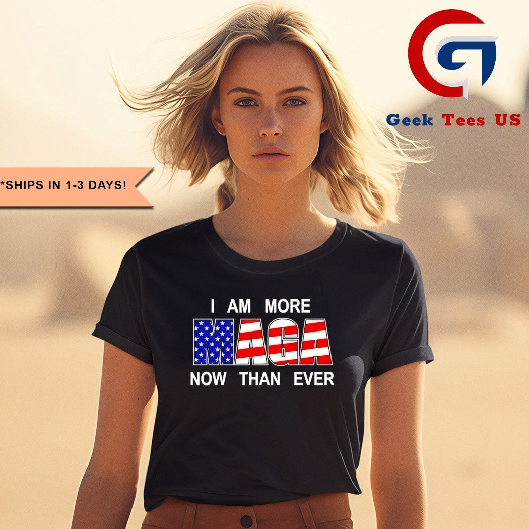 I am more MAGA now than ever shirt Unisex , , , Long Sleeve Tee