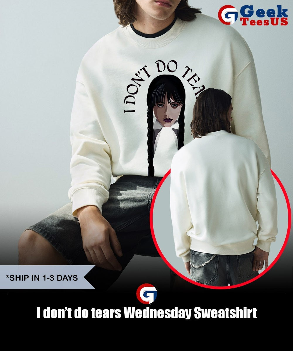 I don’t do tears Wednesday shirt Unisex , , , Long Sleeve Tee