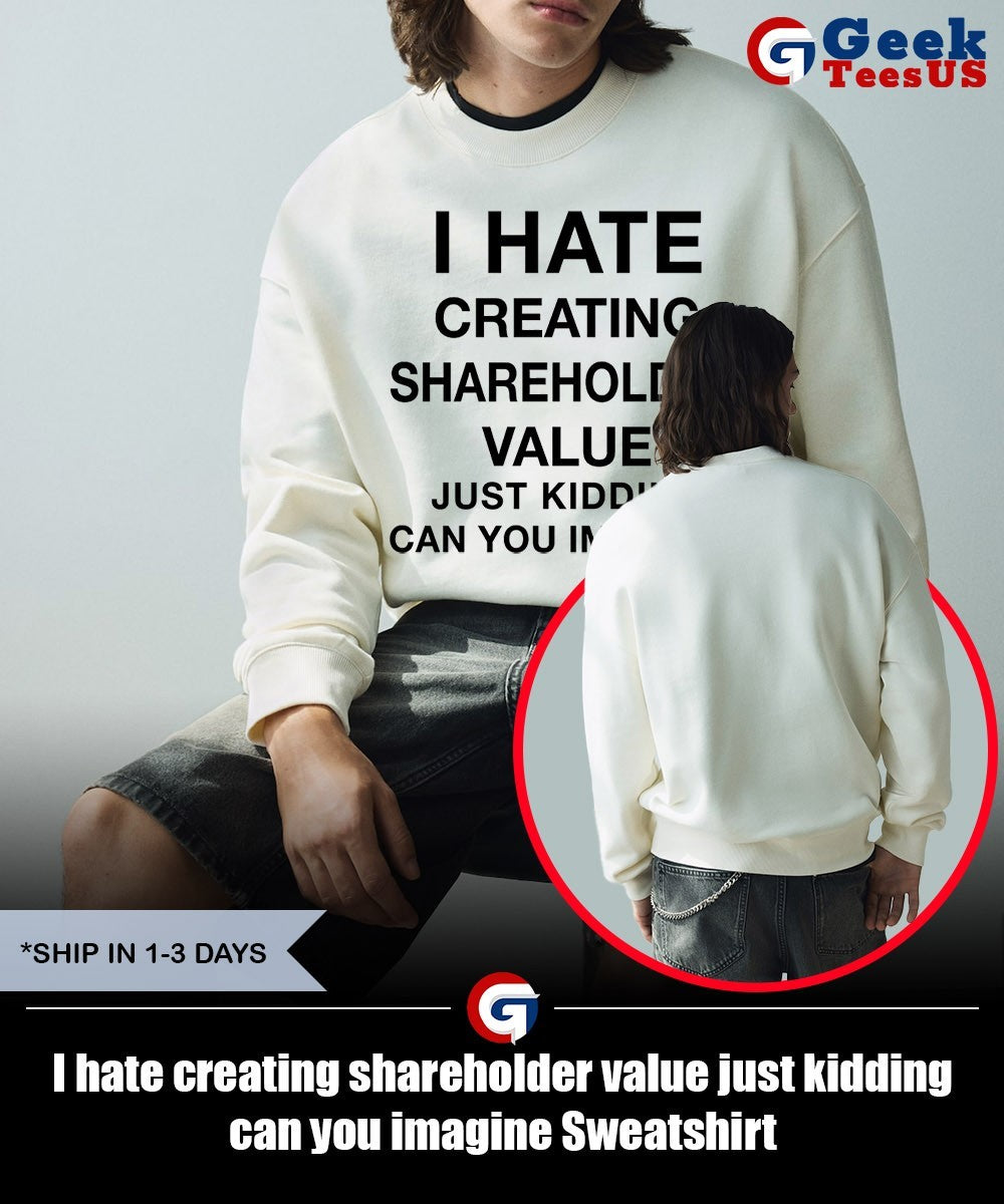 I hate creating shareholder value just kidding can you imagine shirt Unisex , , , Long Sleeve Tee