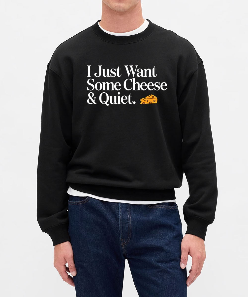 I just want some Cheese and Quiet shirt Unisex , , , Long Sleeve Tee