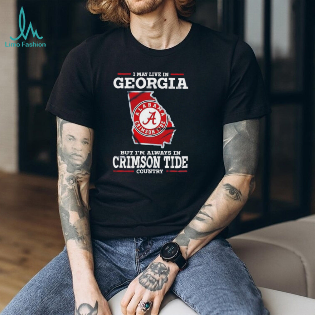 I may live in Georgia but I’m always in Crimson Tide country shirt