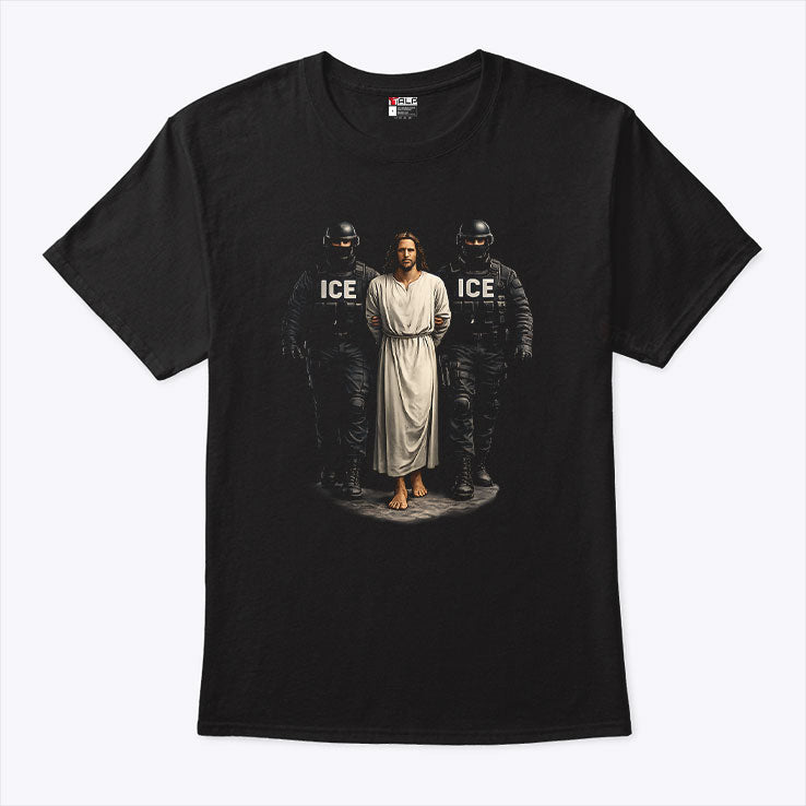 ICE Arresting Jesus T Shirt