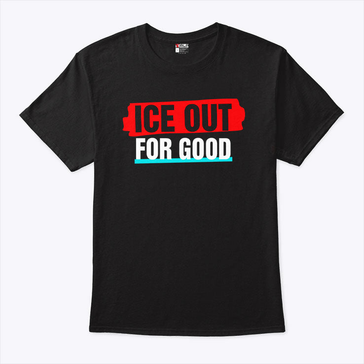 Ice Out For Good T Shirt
