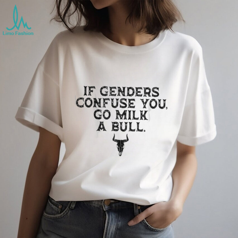 If Genders Confuse You Go Milk A Bull Funny Cowboy Quote T Shirt