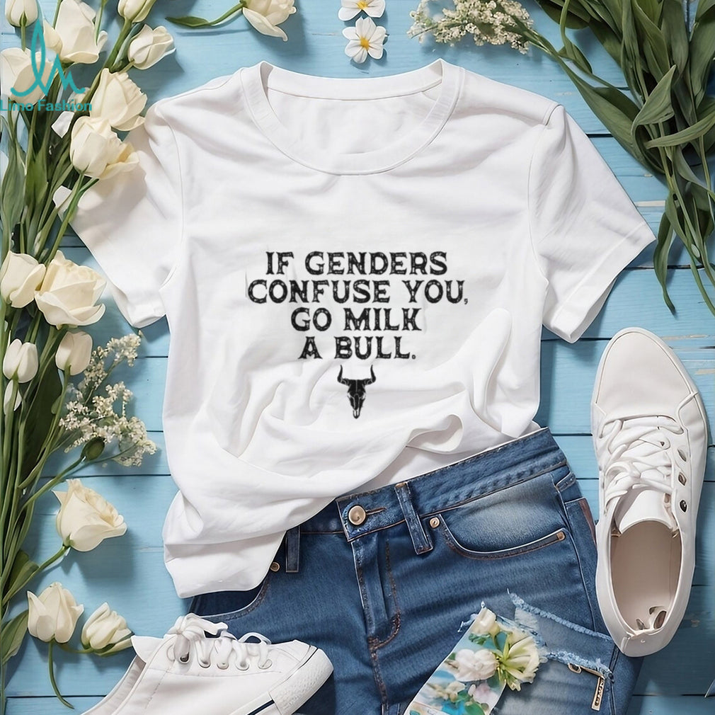 If Genders Confuse You Go Milk A Bull Funny Cowboy Quote T Shirt