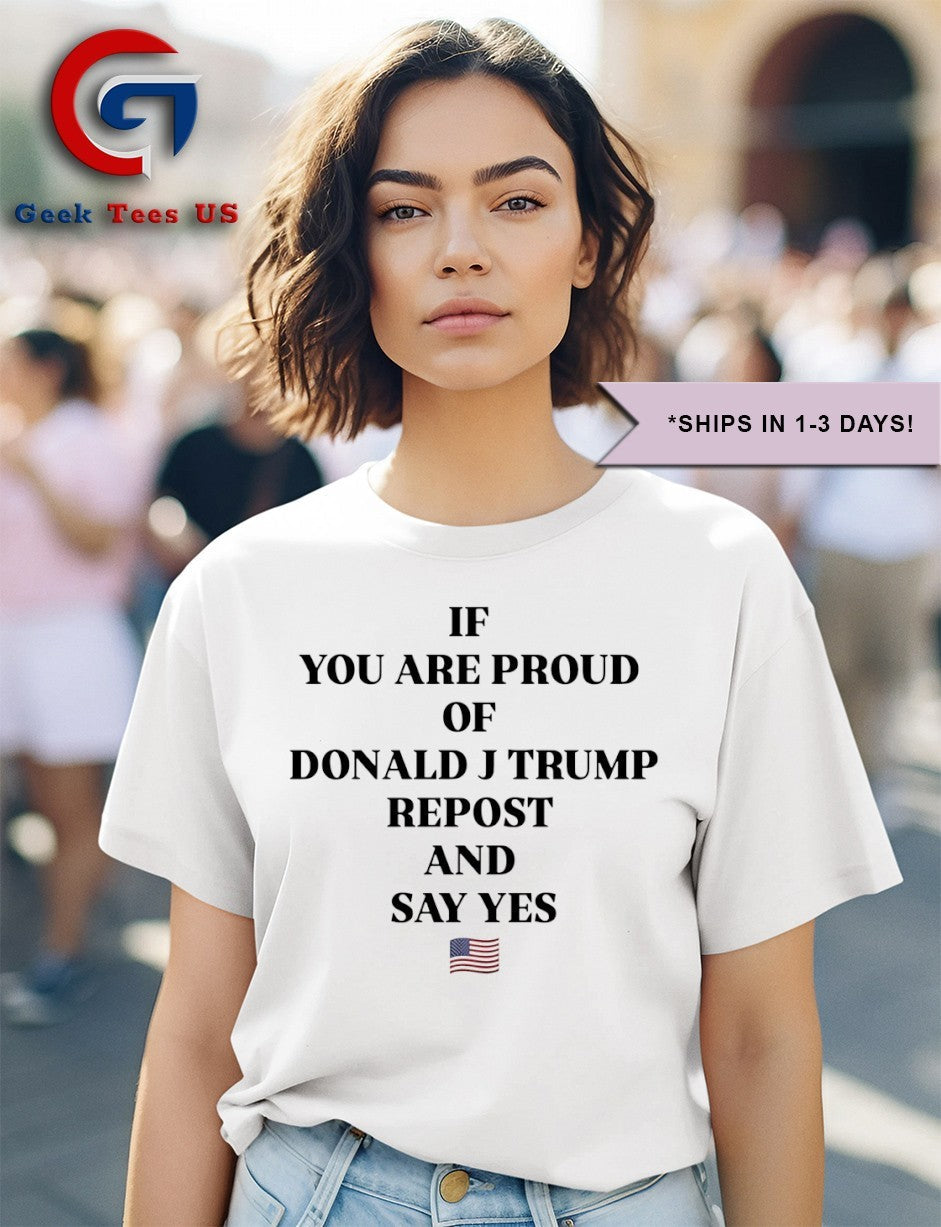 If you are proud of Donald J Trump repost and say yes USA flag shirt Unisex , , , Long Sleeve Tee