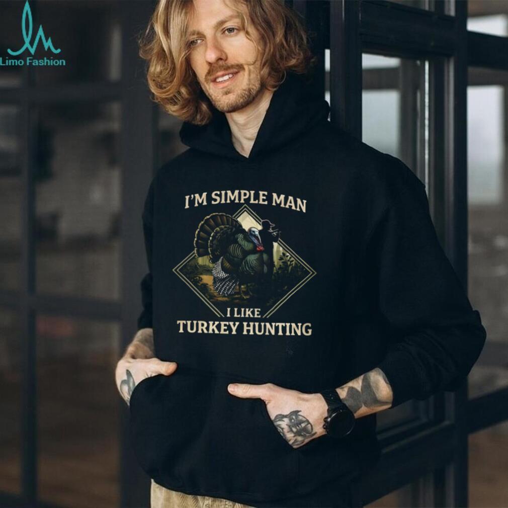 I’m A Simple Man I Like Turkey Hunting Graphic T shirt