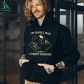 I’m A Simple Man I Like Turkey Hunting Graphic T shirt
