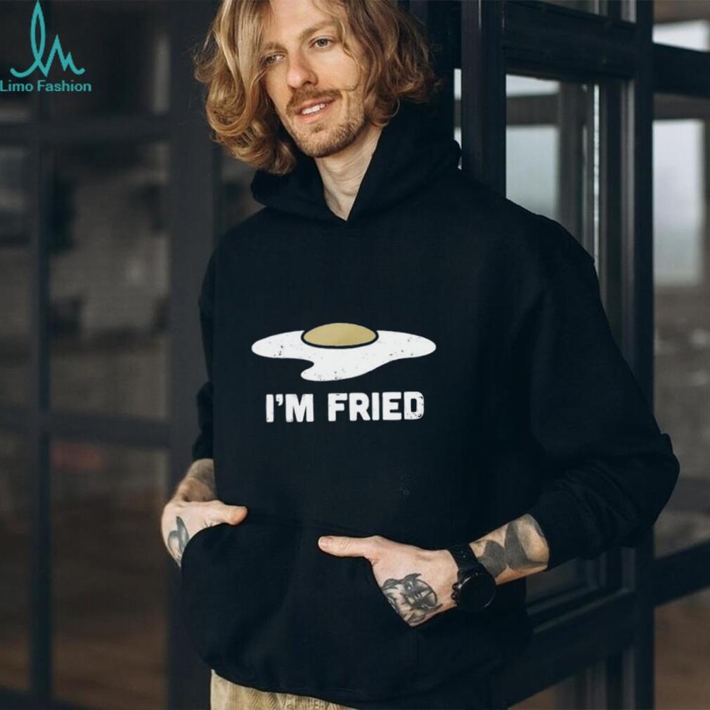 I’m Fried Funny Fried Egg Graphic T shirt