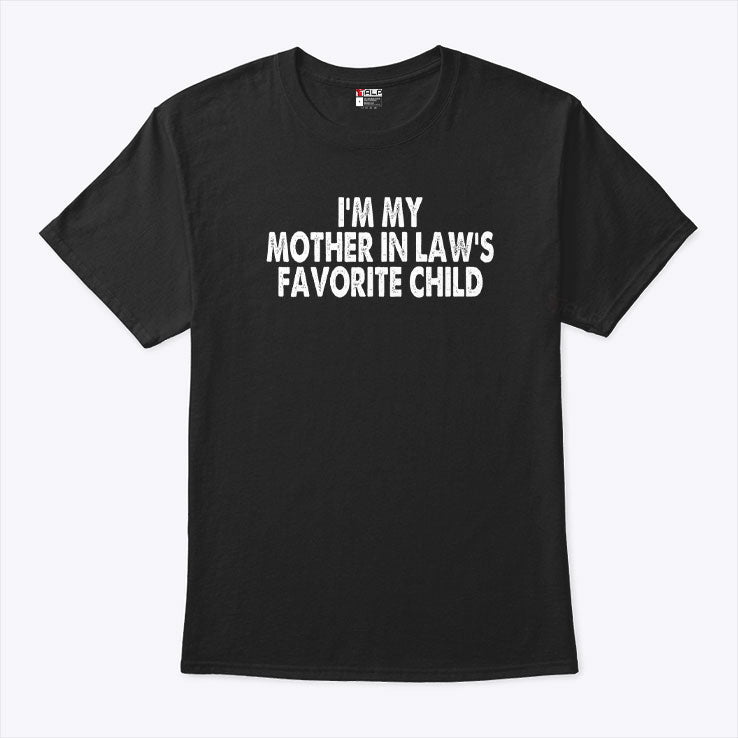 I’m My Mother In Law’s Favorite Child T Shirt