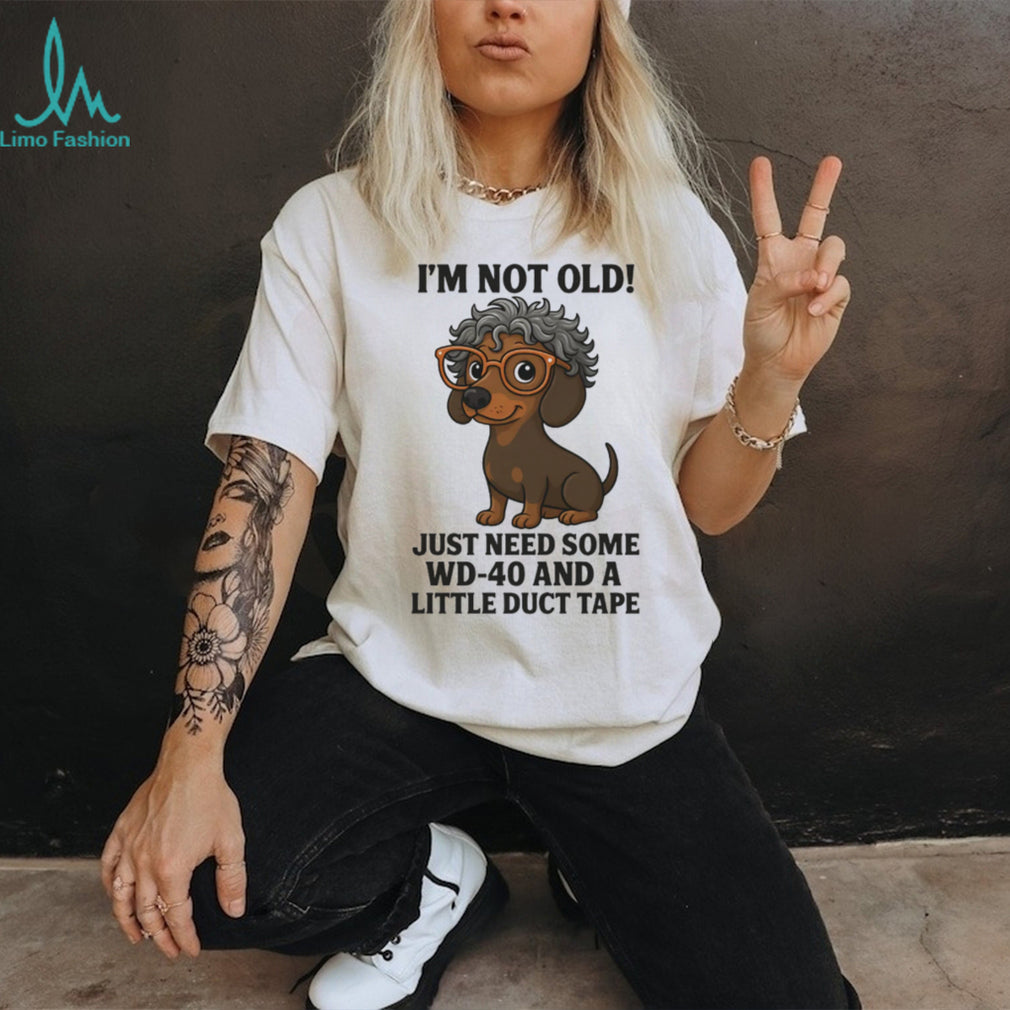 “I’m Not Old” Dachshund with Glasses WD 40 and Duct Tape T Shirt