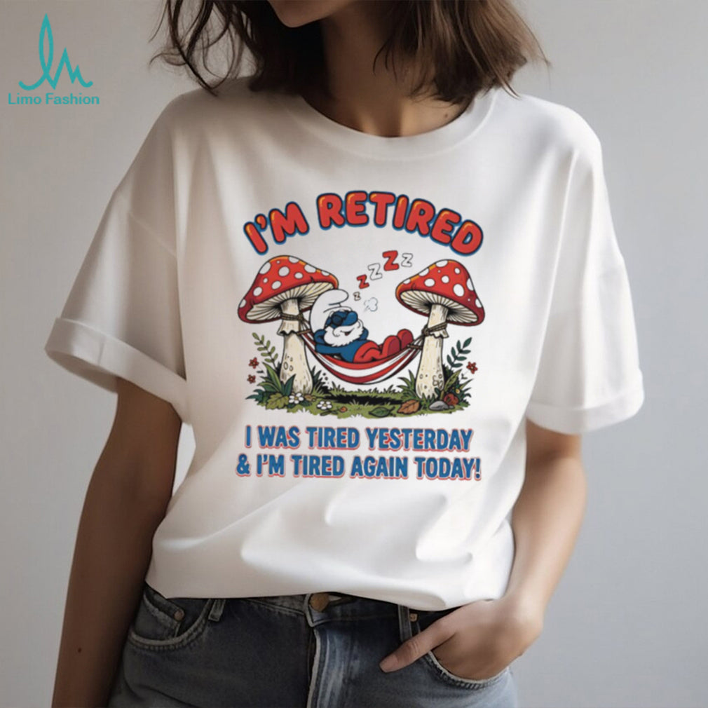 I’m Retired I Was Tired Yesterday & I’m Tired Again Today Smurf White T Shirt