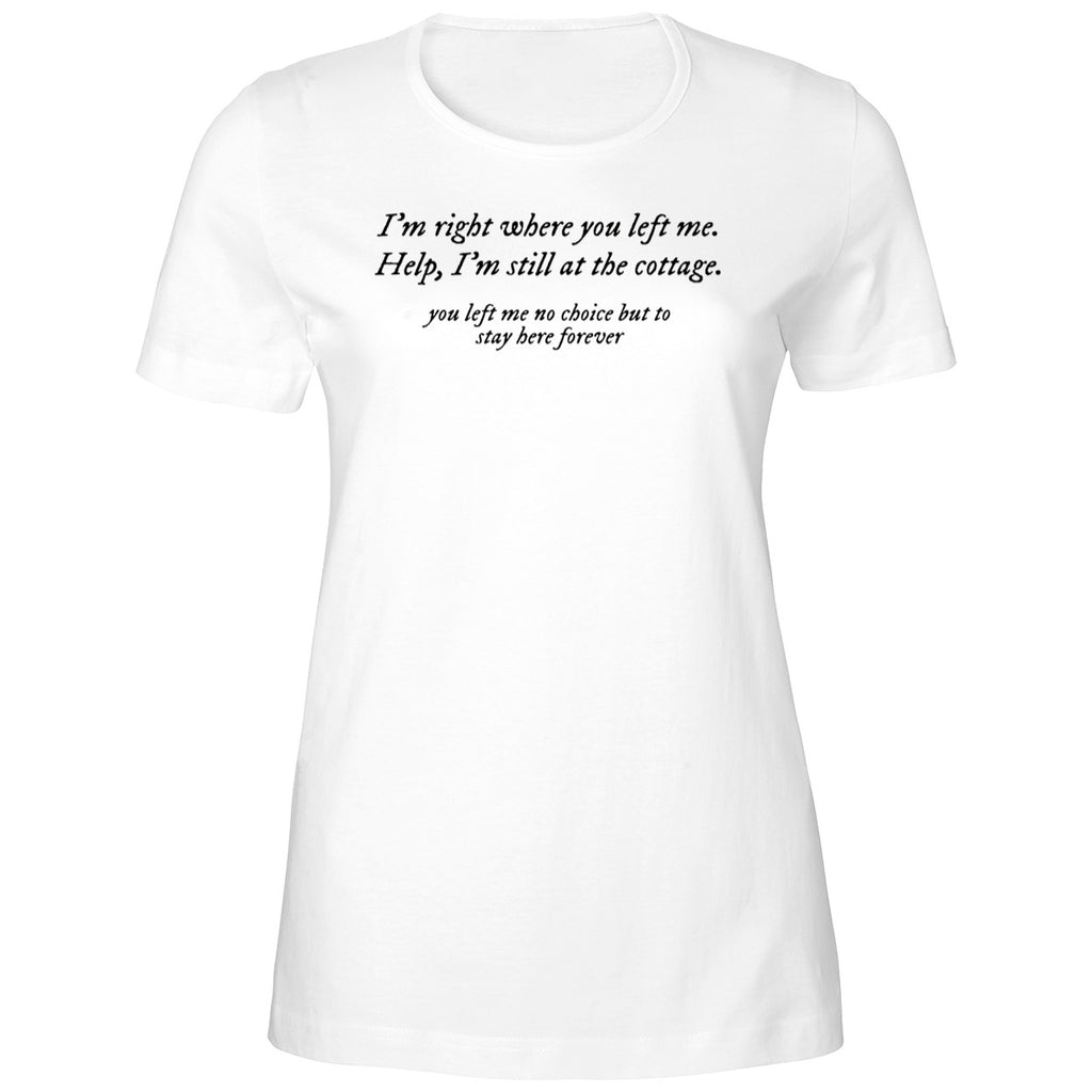 I’m Right Where You Left Me Help I’m Still At The Cottage Shirt