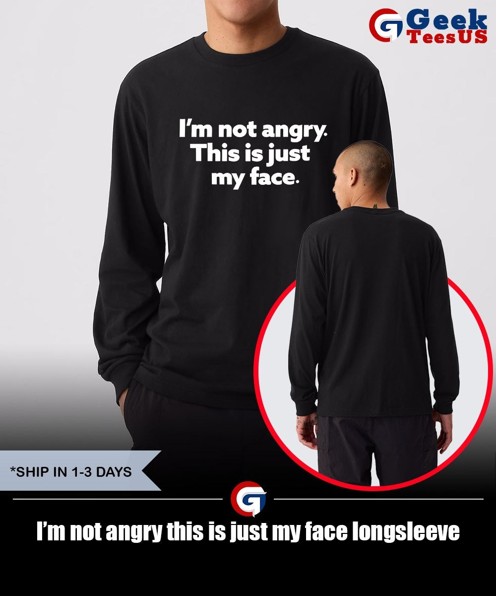 I’m not angry this is just my face shirt Unisex , , , Long Sleeve Tee