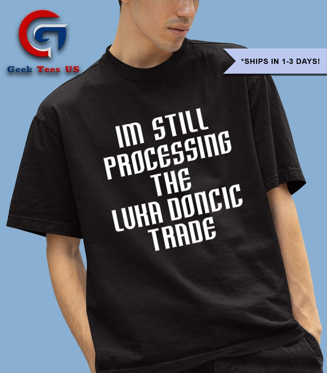I’m still Processing the Luka Doncic Trade shirt Unisex , , , Long Sleeve Tee