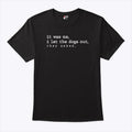 It Was Me I Let The Dogs Out They Asked T Shirt