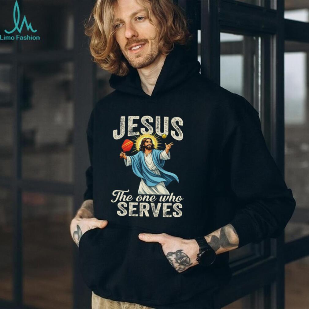 Jesus The One Who Serves Pickleball Player Funny Christian T Shirt
