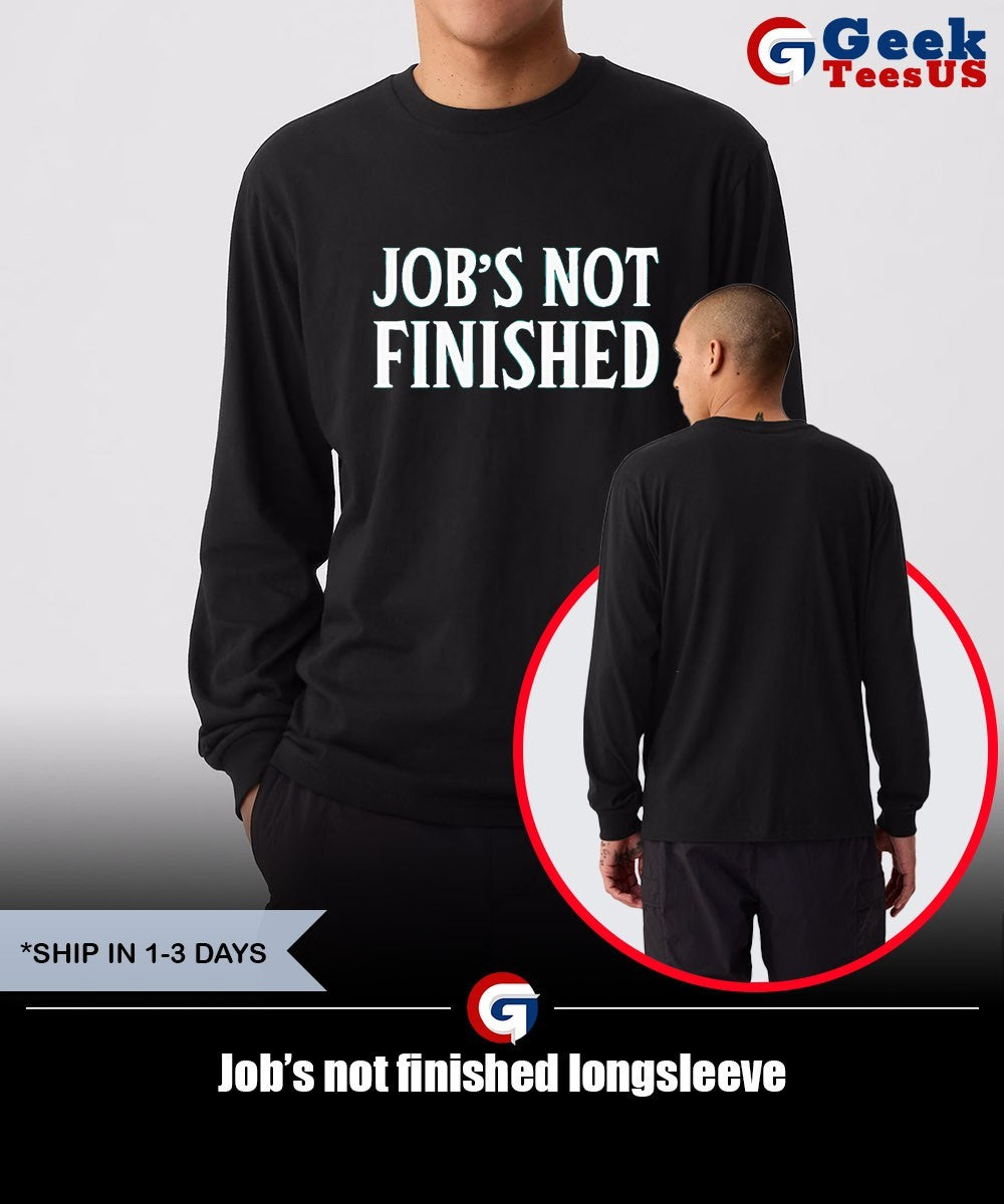 Job’s not finished shirt Unisex , , , Long Sleeve Tee