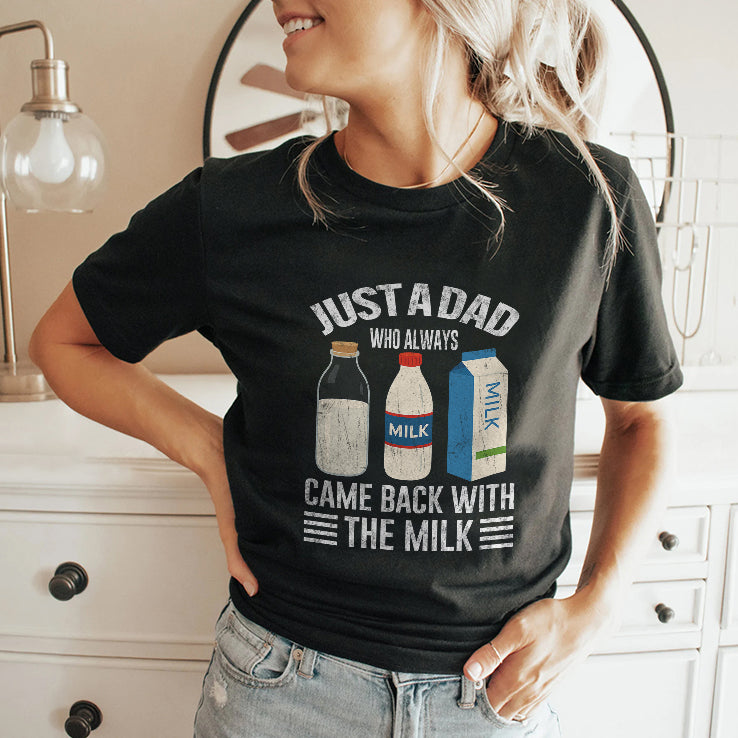Just A Dad Who Always Came Back With The Milk Funny Father’s Day Shirt