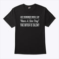 Just Remember When I Say Have A Nice Day The Bitch Is Silent T Shirt