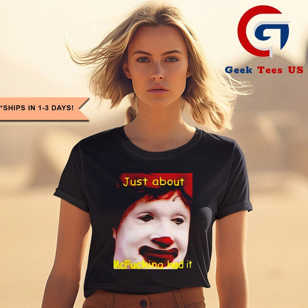 Just about McFucking had it shirt Unisex , , , Long Sleeve Tee