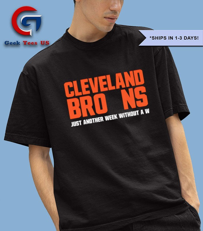 Just another week without a W Cleveland Browns shirt Unisex , , , Long Sleeve Tee