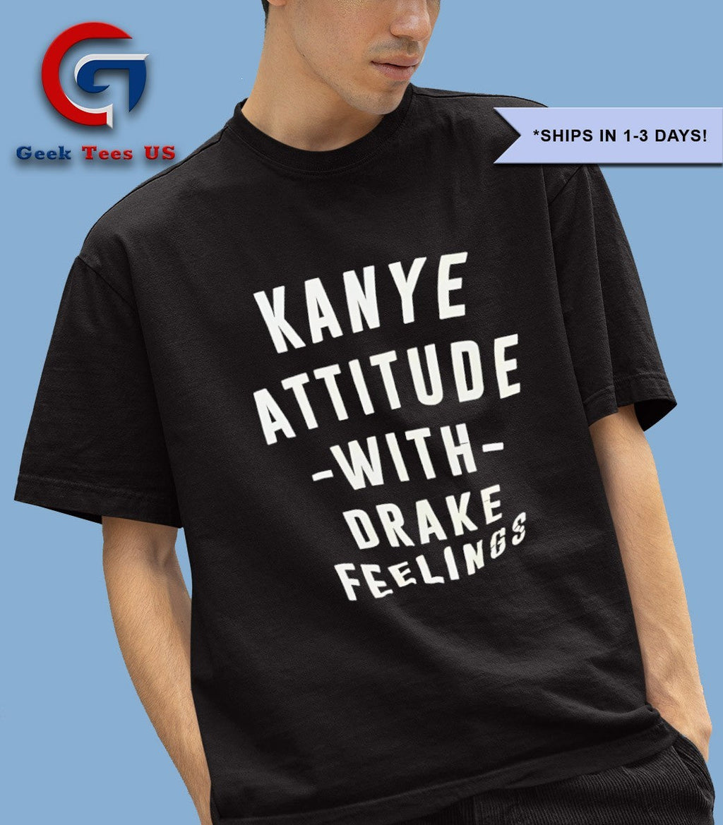 Kanye Attitude with Drake Feelings shirt Unisex , , , Long Sleeve Tee