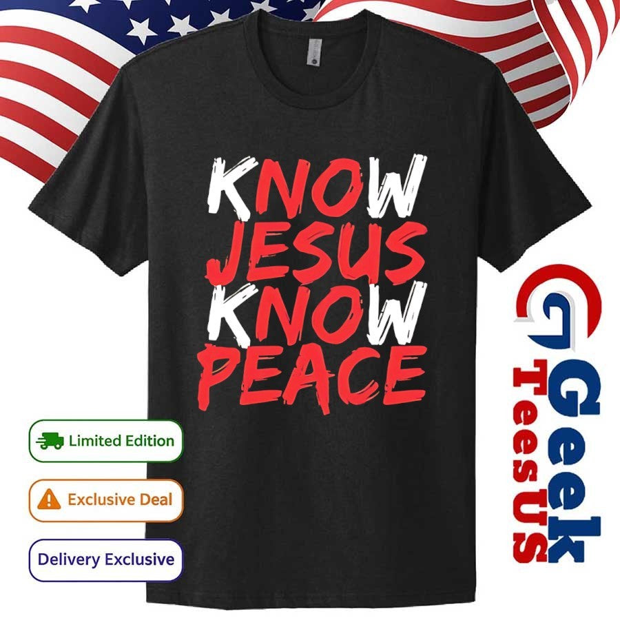 Know Jesus know peace shirt Unisex , , , Long Sleeve Tee