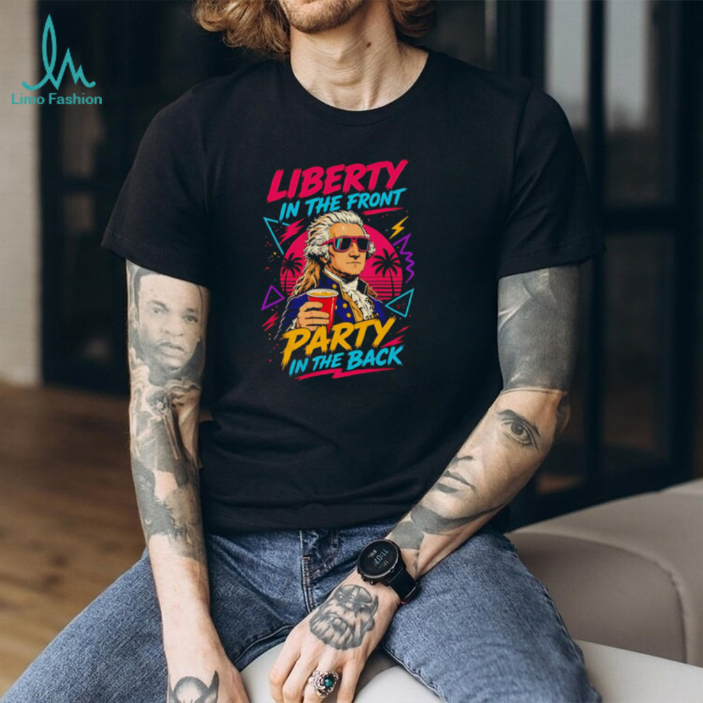 Liberty In The Front Party In The Back George Washington T Shirt Funny Patriotic Retro 80s T Shirt