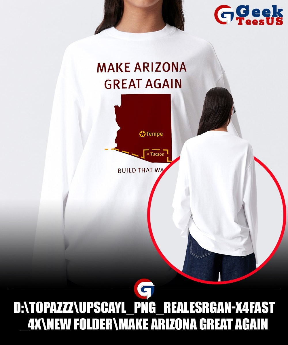 Make Arizona Great Again Build That Wall shirt Unisex , , , Long Sleeve Tee