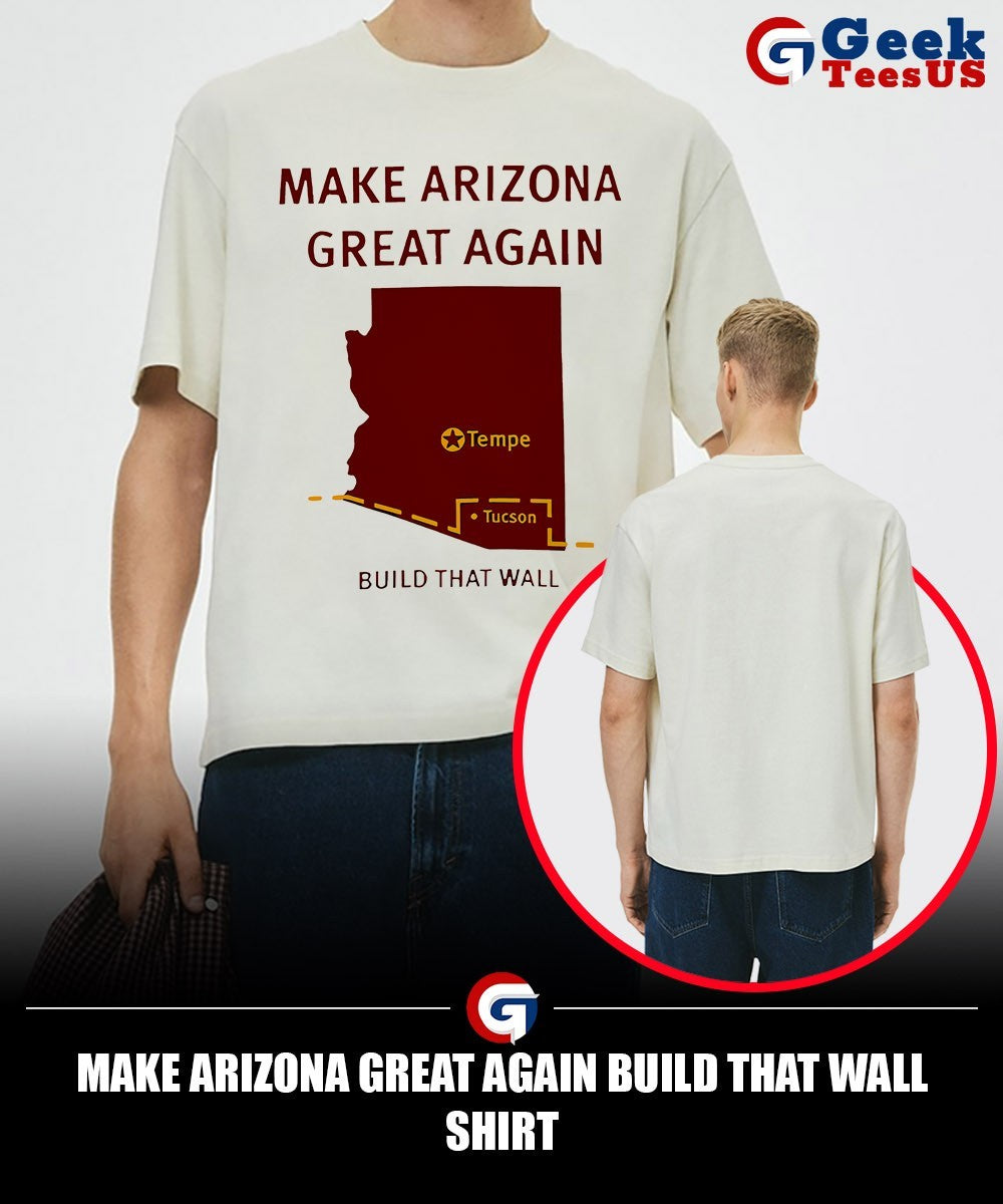 Make Arizona Great Again Build That Wall shirt Unisex , , , Long Sleeve Tee