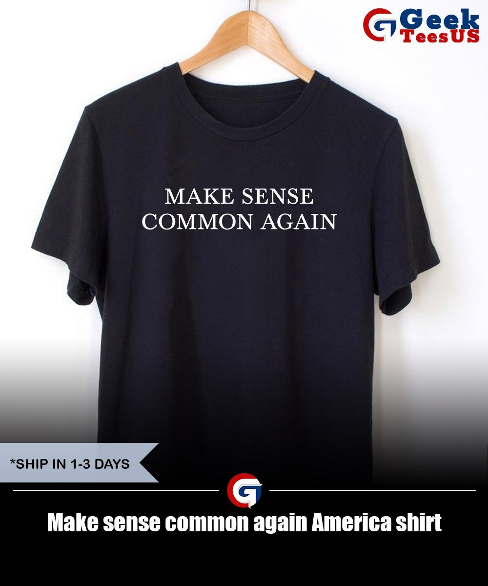 Make sense common again America shirt Unisex , , , Long Sleeve Tee