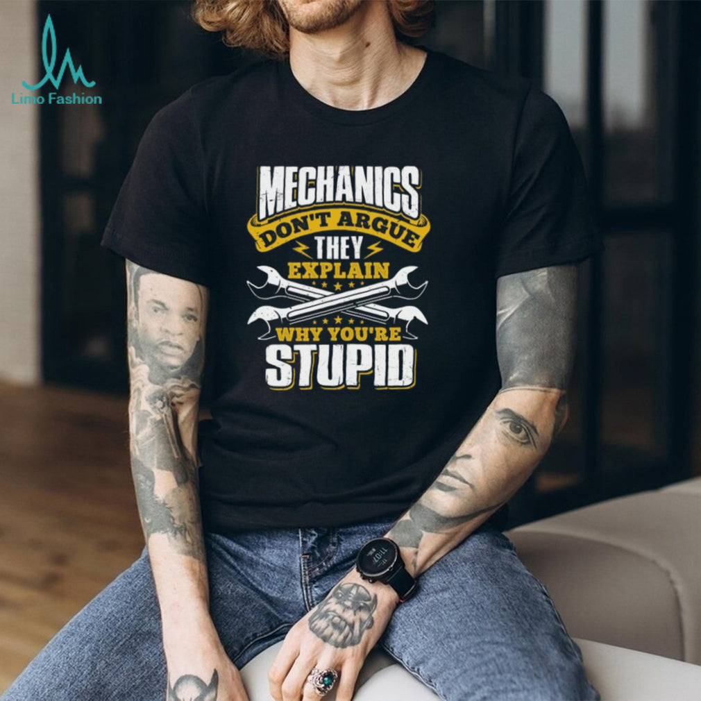 Mechanics Don’t Argue They Explain Why You’re Stupid Funny T Shirt