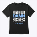 Mind Your Damn Business Tim Walz T Shirt