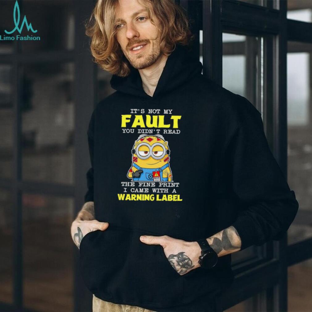 Minion Warning Label It’s Not My Fault Fine Print Sassy Graphic T Shirt