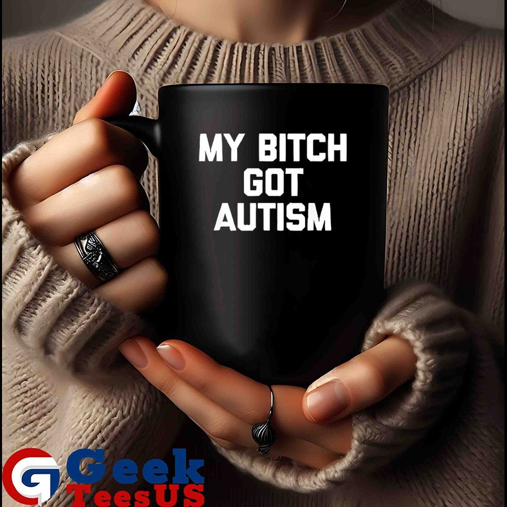 My bitch got Autism shirt Unisex , , , Long Sleeve Tee