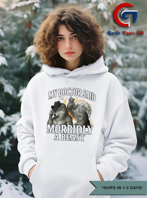 My doctor said I’m morbidly a beast shirt Unisex , , , Long Sleeve Tee