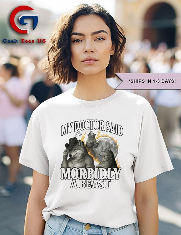 My doctor said I’m morbidly a beast shirt Unisex , , , Long Sleeve Tee