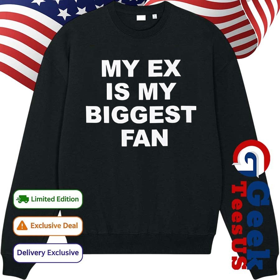 My ex is my biggest fan shirt Unisex , , , Long Sleeve Tee