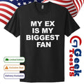 My ex is my biggest fan shirt Unisex , , , Long Sleeve Tee