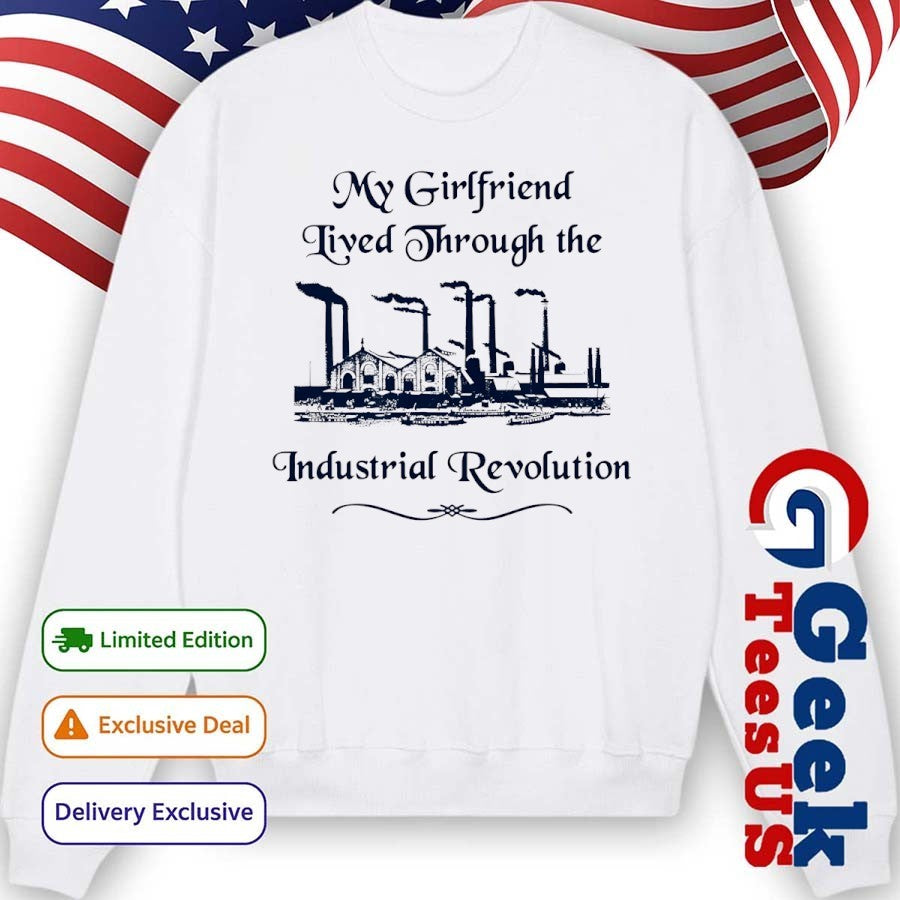 My girlfriend lived through the industrial revolution shirt Unisex , , , Long Sleeve Tee