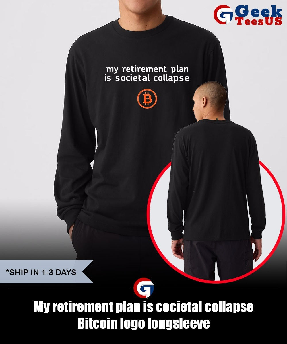 My retirement plan is cocietal collapse Bitcoin logo shirt Unisex , , , Long Sleeve Tee