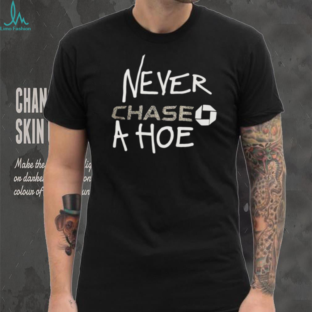 Never Chase A Hoe Funny Chase Bank Logo Parody T Shirt