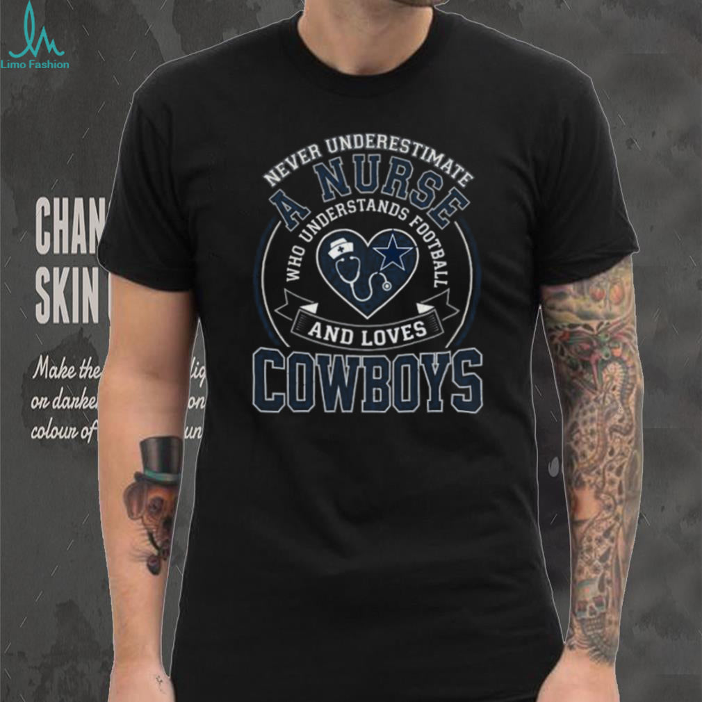Never Underestimate A Nurse Who Loves Cowboys Football T Shirt